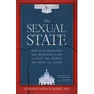 The Sexual State: How Elite Ideologies Are Destroying Lives and Why the Church Was Right All Along