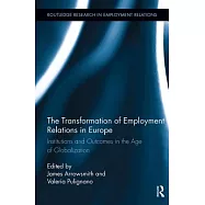 The Transformation of Employment Relations in Europe: Institutions and Outcomes in the Age of Globalization