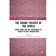 The Grand Theater of the World: Music, Space, and the Performance of Identity in Early Modern Rome