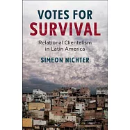 Votes for Survival: Relational Clientelism in Latin America