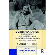 Dorothea Lange, Documentary Photography, and Twentieth-Century America: Reinventing Self and Nation