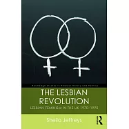 The Lesbian Revolution: Lesbian Feminism in the Uk 1970-1990