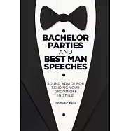 Bachelor Parties and Best Man Speeches: Sound Advice for Sending Your Groom Off in Style