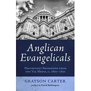 Anglican Evangelicals: Protestant Secessions from the Via Media, C. 1800-1850