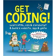Get Coding! Learn HTML, CSS, and JavaScript and Build a Website, App, and Game
