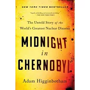 Midnight in Chernobyl: The Untold Story of the World’s Greatest Nuclear Disaster