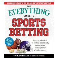 The Everything Guide to Sports Betting: From Pro Football to College Basketball, Systems and Strategies for Winning