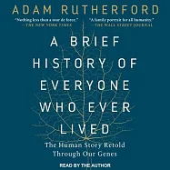 A Brief History of Everyone Who Ever Lived: The Human Story Retold Through Our Genes
