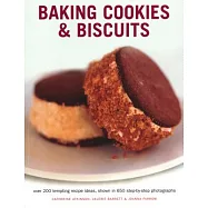 Baking Cookies & Biscuits: Over 200 Tempting Recipe Ideas, Shown in 650 Step-By-Step Photographs