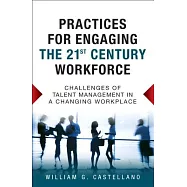 Practices for Engaging the 21st Century Workforce: Challenges of Talent Management in a Changing Workplace (Paperback)