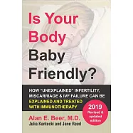 Is Your Body Baby Friendly?: Unexplained Infertility, Miscarriage & IVF Failure Explained