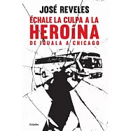 Échale la culpa a la heroína: De Iguala a Chicago