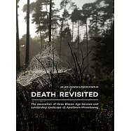 Death Revisited: The Excavation of Three Bronze Age Barrows and Surrounding Landscape at Apeldoorn-wieselseweg