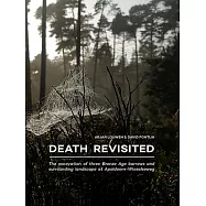 Death Revisited: The Excavation of Three Bronze Age Barrows and Surrounding Landscape at Apeldoorn-wieselseweg