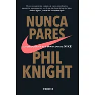 Nunca pares / Shoe Dog: Autobiograf&iacute;a Del Fundador De Nike/ A Memoir by the Creator of Nike