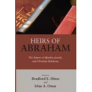 Heirs of Abraham: The Future of Muslim, Jewish, and Christian Relations
