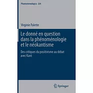 Le Donné En Question Dans La Phénoménologie Et Le Néokantisme: Des Critiques Du Positivisme Au Débat Avec Kant: Des Critiques Du