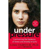 Under Pressure: Confronting the Epidemic of Stress and Anxiety in Girls