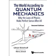 The World According to Quantum Mechanics: Why the Laws of Physics Make Perfect Sense After All