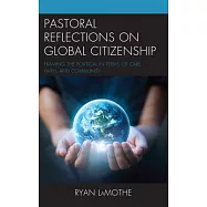 Pastoral Reflections on Global Citizenship: Framing the Political in Terms of Care, Faith, and Community