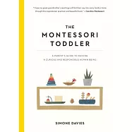The Montessori Toddler: A Parent&rsquo;s Guide to Raising a Curious and Responsible Human Being