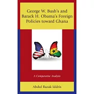 George W. Bush&rsquo;s and Barack H. Obama&rsquo;s Foreign Policies Toward Ghana: A Comparative Analysis