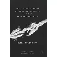 The Disintegration of Euro-Atlanticism and New Authoritarianism: Global Power-Shift