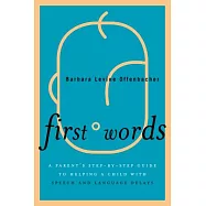First Words: A Parent’s Step-By-Step Guide to Helping a Child with Speech and Language Delays