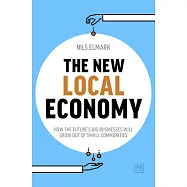 New Local Economy: How the Future’s Big Businesses Will Grow Out of Small Communities