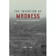 The Invention of Madness: State, Society, and the Insane in Modern China