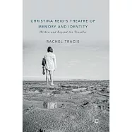 Christina Reid&rsquo;s Theatre of Memory and Identity: Within and Beyond the Troubles