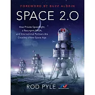 Space 2.0: How Private Spaceflight, a Resurgent NASA, and International Partners Are Creating a New Space Age