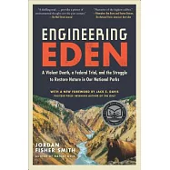 Engineering Eden: A Violent Death, a Federal Trial, and the Struggle to Restore Nature in Our National Parks