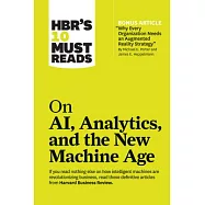 HBR&rsquo;s 10 Must Reads on AI, Analytics, and the New Machine Age