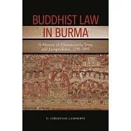 Buddhist Law in Burma: A History of Dhammasattha Texts and Jurisprudence, 1250-1850