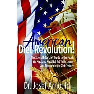 American Diet Revolution!: The Strength for Life Guide to the Foods We Must and Must Not Eat to Be Leaner and Stronger