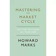 Mastering The Market Cycle: Getting the Odds on Your Side