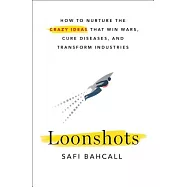 Loonshots: How to Nurture the Crazy Ideas That Win Wars, Cure Diseases, and Transform Industries