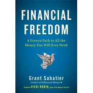 Financial Freedom: A Proven Path to All the Money You Will Ever Need