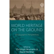 World Heritage on the Ground: Ethnographic Perspectives