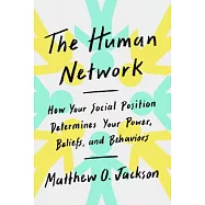 The Human Network: How Your Social Position Determines Your Power, Beliefs, and Behaviors