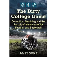 The Dirty College Game: Corruption, Gambling and the Pursuit of Money in NCAA Football and Basketball