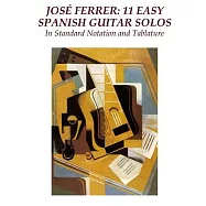 Jose Ferrer 11 Easy Spanish Guitar Solos: In Standard Notation and Tablature