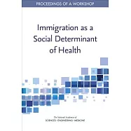 Immigration As a Social Determinant of Health: Proceedings of a Workshop