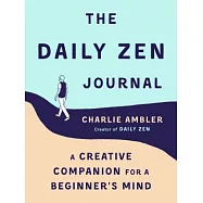 The Daily Zen Journal: A Creative Companion for a Beginner&rsquo;s Mind