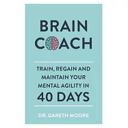 Brain Coach: Train, Regain and Maintain Your Mental Agility in 40 Days