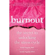 Burnout: The Secret to Unlocking the Stress Cycle