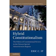 Hybrid Constitutionalism: The Politics of Constitutional Review in the Chinese Special Administrative Regions