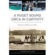 A Puget Sound Orca in Captivity: The Fight to Bring Lolita Home