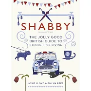Shabby: The Jolly Good British Guide to Stress-Free Living
